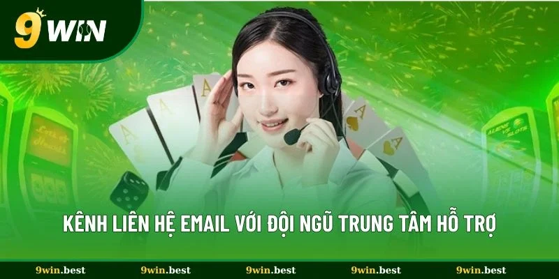 Kênh liên hệ email với đội ngũ trung tâm hỗ trợ 9win